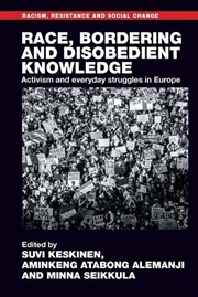 Buy Race, bordering and disobedient knowledge : Activism and everyday struggles in Europe