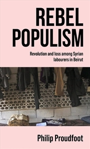 Buy Rebel populism : Revolution and loss among Syrian labourers in Beirut