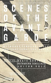 Buy Scenes of the Avant-Garde : Networks, Temporalities and Transformational Power
