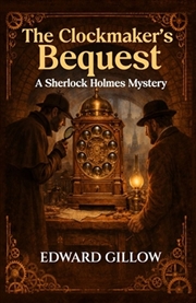 Buy The Clockmaker's Bequest : A Sherlock Holmes Mystery