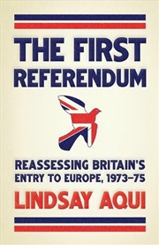 Buy The first referendum : Reassessing Britain's entry to Europe, 1973-75