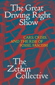 Buy The Great Driving Right Show : Cars, Crisis, and the Rise of Fossil Fascism