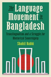 Buy The Language Movement in Bangladesh : Translingualism and a Struggle for Rhetorical Sovereignty