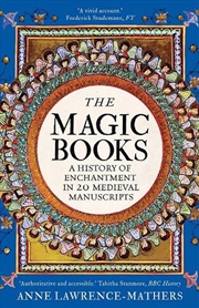 Buy The Magic Books : A History of Enchantment in 20 Medieval Manuscripts
