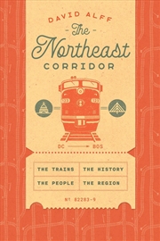 Buy The Northeast Corridor : The Trains, the People, the History, the Region