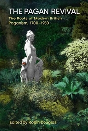 Buy The Pagan Revival : The Roots of Modern British Paganism, 1700-1950