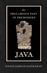 Buy The Precarious Past in Premodern Java