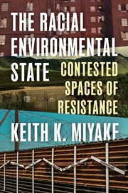 Buy The Racial Environmental State : Contested Spaces of Resistance