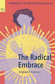 Buy The Radical Embrace : A Meditator's Guide to Embodying Love