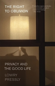 Buy The Right to Oblivion : Privacy and the Good Life