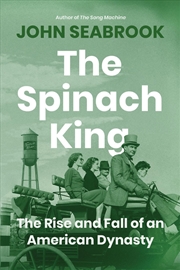 Buy The Spinach King : The Rise and Fall of an American Dynasty