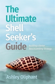 Buy The Ultimate Shell Seeker’s Guide : Building a Better Beachcombing Strategy