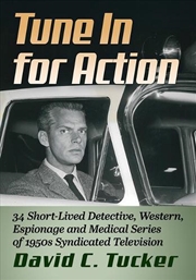 Buy Tune in for Action : 34 Short-Lived Detective, Western, Espionage and Medical Series of 1950s Syndic