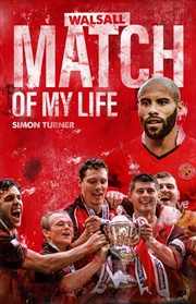 Buy Walsall Match of My Life : Saddlers Legends Relive Their Greatest Games