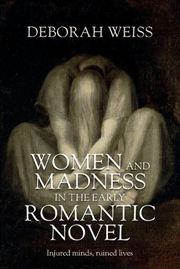 Buy Women and madness in the early Romantic novel : Injured minds, ruined lives