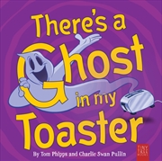 Buy There's a Ghost in My Toaster