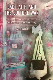 Buy Bad Faith and the Culture War: Pathologies of Colorblindness in Politics, Law, and Civil Society