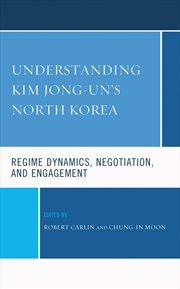 Buy Understanding Kim Jong-un's North Korea: Regime Dynamics, Negotiation, and Engagement