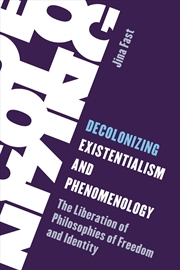 Buy Decolonizing Existentialism and Phenomenology: The Liberation of Philosophies of Freedom and Identit