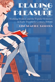 Buy Reading for Pleasure: Working Women and the Popular Romance in Early Twentieth-Century Britain