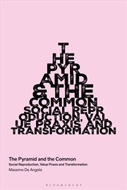 Buy The Pyramid and the Common: Social Reproduction, Value Praxis, and Transformation