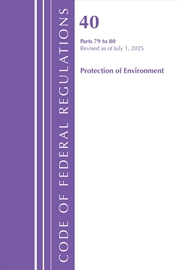 Buy Code of Federal Regulations, Title 40 Protection of Environment Parts 79-80, Revised as of July 1, 2