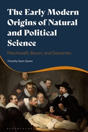Buy The Early Modern Origins of Natural and Political Science: Machiavelli,Bacon, and Descartes