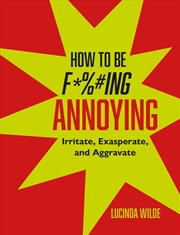 Buy How to Be Fucking Annoying