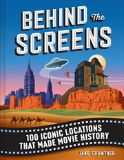 Buy Behind The Screens: The History Of Film In 100 Iconic Locations