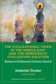 Buy The Civilizational Crisis in the Middle East and the Democratic Civilization Solution
