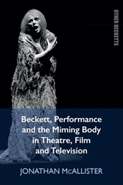 Buy Beckett, Performance and the Miming Body in Theatre, Film and Television
