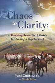 Buy Chaos to Clarity: A TeachingHorse Field Guide for Finding a Way Forward