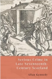 Buy Serious Crime in Late Seventeenth-Century Scotland