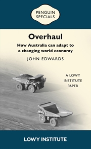 Buy Overhaul: How Australia can adapt to a changing world economy | A Lowy Institute Paper: Penguin Spec