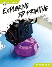 Buy Hot Tech: Exploring 3D Printing