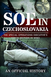 Buy SOE in Czechoslovakia: The Special Operations Executives Czech Section in WW2