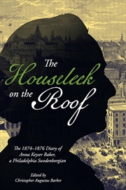 Buy Houseleek on the Roof: The 1874-1876 Diary of Anna Keyser Baker, a Philadelphia Swedenborgian