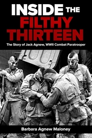 Buy Inside the Filthy Thirteen: The Story of Jack Agnew, WWII Combat Paratrooper