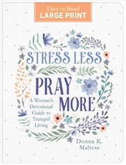 Buy Stress Less, Pray More Large Print: A Woman's Devotional Guide to Tranquil Living