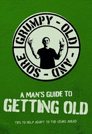 Buy Man's Guide To Getting Old: Grumpy, Old and Sore