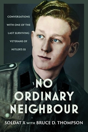 Buy No Ordinary Neighbour: Conversations With One of the Last Surviving Veterans of Hitler's SS