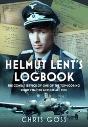 Buy Helmut Lent's Logbook: The Combat Service of One of the Top-Scoring Night Fighter Aces of All Time