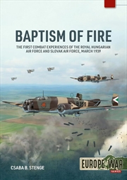 Buy Baptism of Fire: The First Combat Experiences of the Royal Hungarian Air Force and Slovak Air Force,