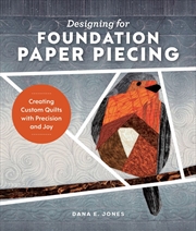 Buy Designing for Foundation Paper Piecing: Creating Custom Quilts with Precision and Joy