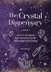 Buy Crystal Dispensary: An A-Z of Stones for Everyday Spells and Magickal Healing
