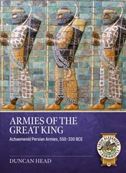 Buy Armies of the Great King: Achaemenid Persian Armies, 550-330 BCE