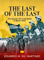 Buy Last of the Last: The Spanish SS in the Battle of Berlin 1945