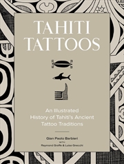 Buy Tahiti Tattoos: An Illustrated History of Tahiti's Ancient Tattoo Traditions