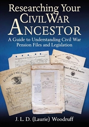 Buy Researching Your Civil War Ancestor: A Guide to Understanding Civil War Pension Files and Legislatio