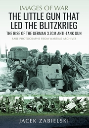 Buy Little Gun that Led the Blitzkrieg: The Rise of the German 3.7cm Anti-Tank Gun